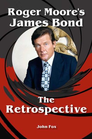 Roger Moores James Bond The Retrospective