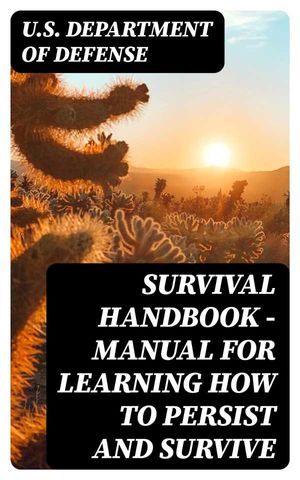 Survival Handbook Manual for Learning How to Persist and Survive