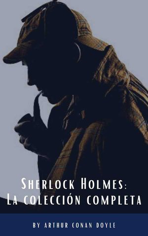 Sherlock Holmes La colección completa Clásicos de la literatura