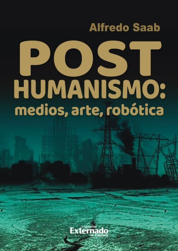 posthumanismo-medios-arte-robotica-9789587909388-uext