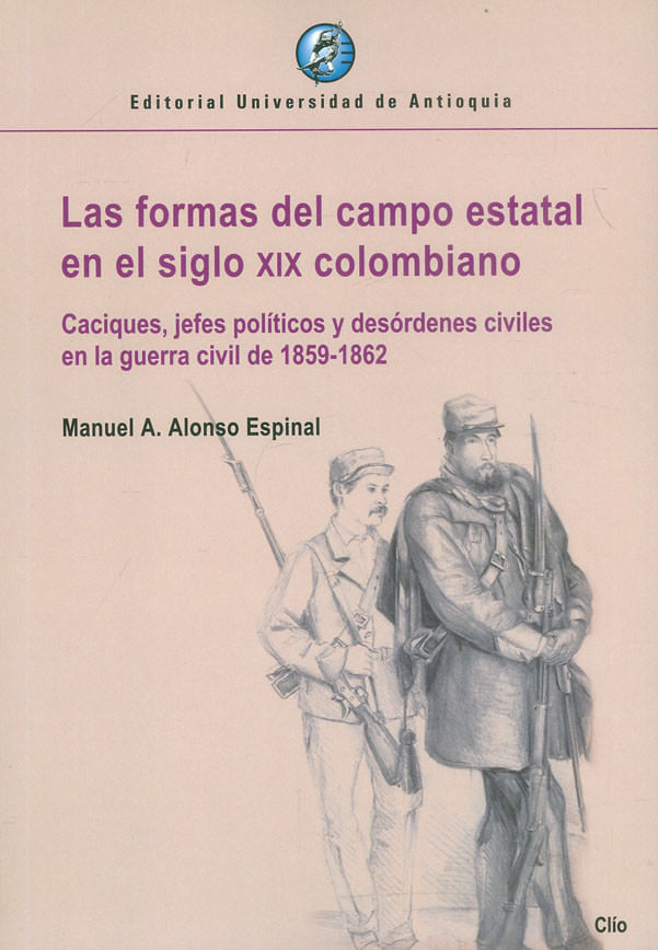 las-formas-del-campo-estatal-en-el-siglo-xix-colombiano-9789585010680-udea