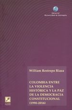 colombia-entre-la-violencia-historica-y-la-paz-de-la-democracia-constitucional-1990-2016-9789585010703-udea
