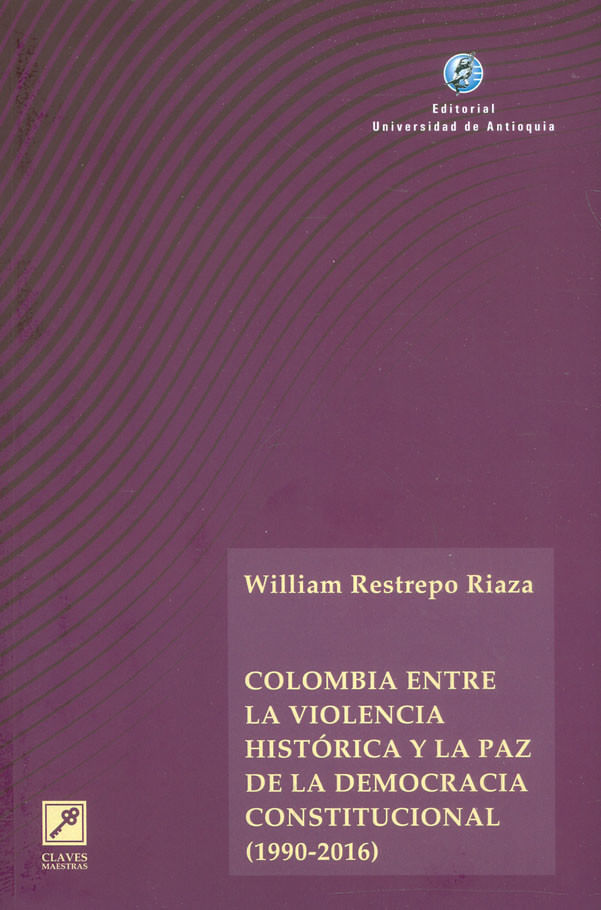 colombia-entre-la-violencia-historica-y-la-paz-de-la-democracia-constitucional-1990-2016-9789585010703-udea