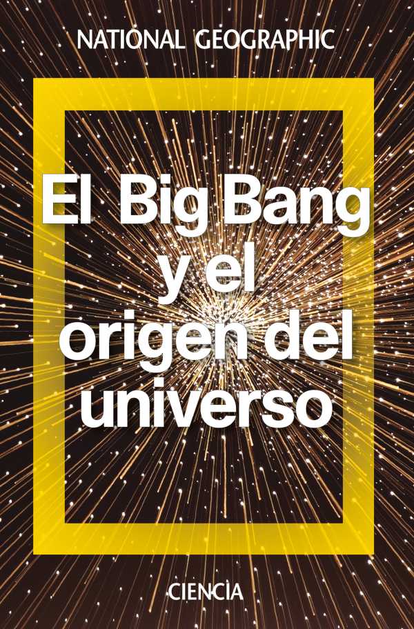 bw-el-big-bang-y-el-origen-del-universo-national-geographic-9788482986753