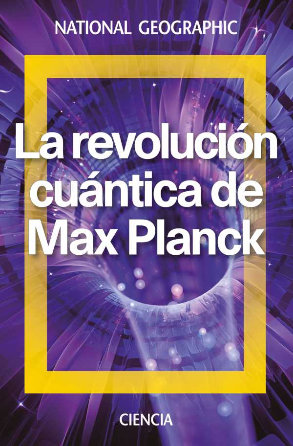 bw-la-revolucioacuten-cuaacutentica-de-max-planck-national-geographic-9788482986807