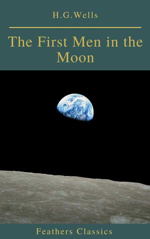 The First Men in the Moon Feathers Classics