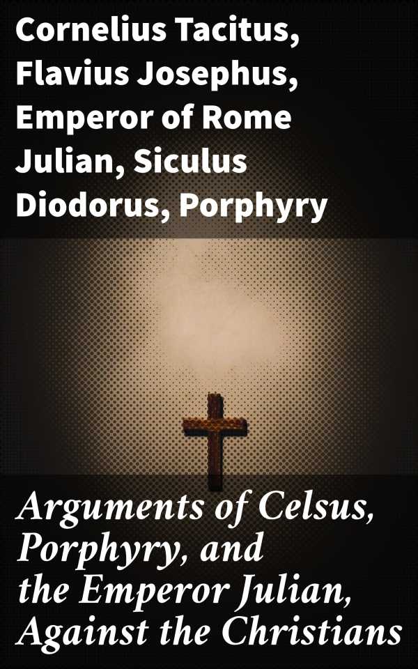 bw-arguments-of-celsus-porphyry-and-the-emperor-julian-against-the-christians-good-press-4057664123008