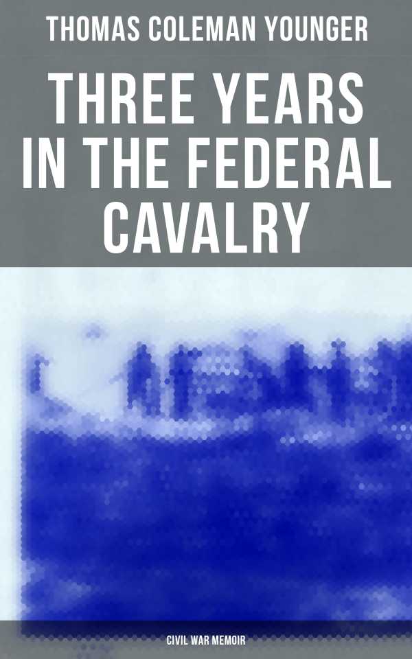 bw-three-years-in-the-federal-cavalry-civil-war-memoir-musaicum-books-4057664559128
