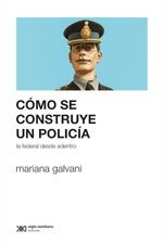 bw-coacutemo-se-construye-un-policiacutea-siglo-xxi-editores-9789876296953