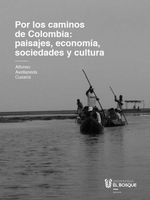 bw-por-los-caminos-de-colombia-aprendiendo-significados-de-paisajes-economiacutea-sociedades-y-cultura-universidad-del-bosque-9789587391169