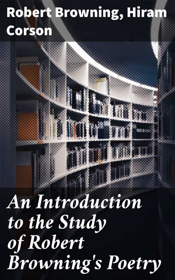 bw-an-introduction-to-the-study-of-robert-brownings-poetry-good-press-4057664654410