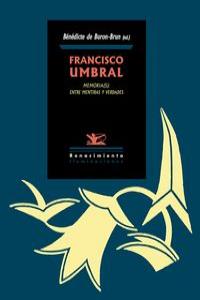 Francisco Umbral. Memoria(S): Entre Mentiras Y Verdades
