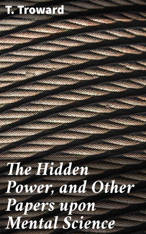bw-the-hidden-power-and-other-papers-upon-mental-science-good-press-4057664640079