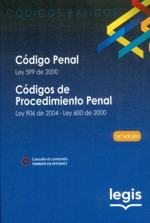 Código penal  Ley 599 de 2000 | Códigos de procedimiento penal  Ley 906 de 2004  Ley 600 de 2000