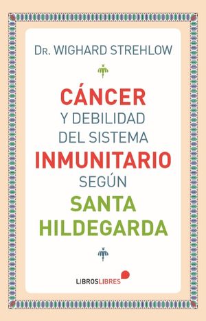 Cáncer y debilidad del sistema inmunitario según Santa Hildegarda