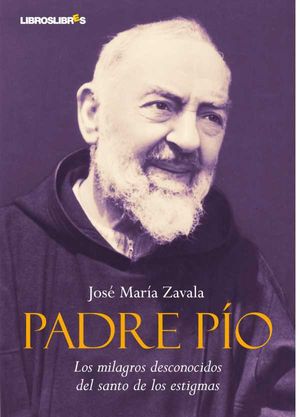 Padre Pío Los milagros desconocidos del santo de los estigmas