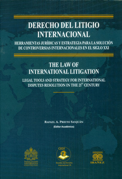 Derecho del litigio internacional Herramientas jurídicas y estrategia para solución de controversias internacionales en el siglo XXI
