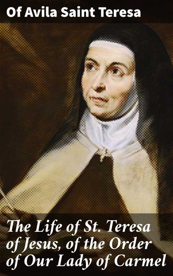 bw-the-life-of-st-teresa-of-jesus-of-the-order-of-our-lady-of-carmel-good-press-4057664133564