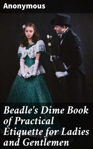 Beadles Dime Book of Practical Etiquette for Ladies and Gentlemen