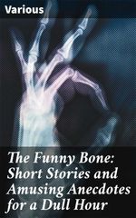 bw-the-funny-bone-short-stories-and-amusing-anecdotes-for-a-dull-hour-good-press-4057664635402