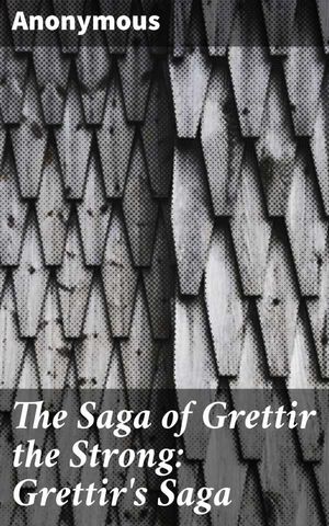 The Saga of Grettir the Strong Grettirs Saga