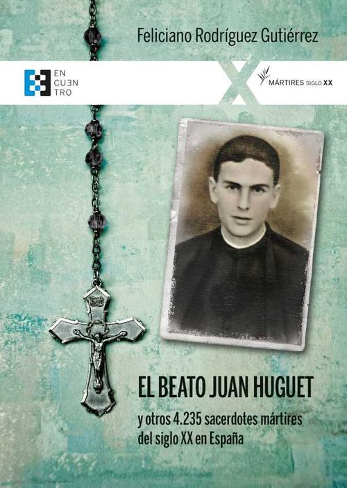 El beato Juan Huguet y otros 4235 sacerdotes mártires del siglo XX en España