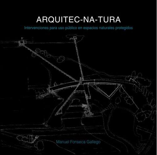 ARQUITECNATURA Intervenciones para uso público en espacios naturales protegidos
