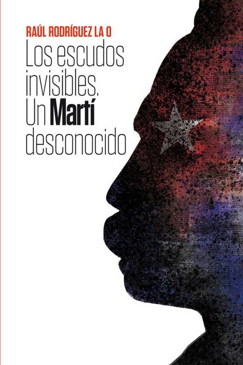 Los escudos invisibles Un Martí desconocido