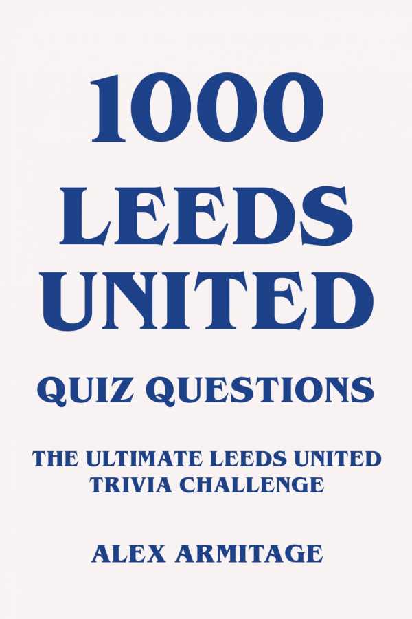 bw-1000-leeds-united-quiz-questions-the-ultimate-leeds-united-trivia-challenge-epubli-9783757510442
