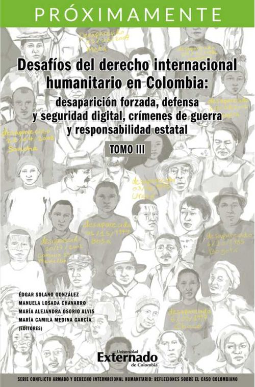 Desaf?os del derecho internacional humanitario en Colombia desaparici?n forzada defensa y seguridad digital cr?menes de guerra y responsabili