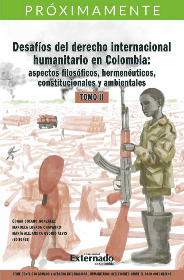 bw-desafiacuteos-del-derecho-internacional-humanitario-en-colombia-aspectos-filosoacuteficos-hermeneacuteuticos-constitucionales-y-ambientales-tomo-ii-u-externado-de-colombia-9789587909715