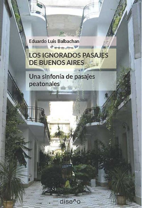 LOS IGNORADOS PASAJES DE BUENOS AIRES UNA SINFONÍA DE PASAJES PEATONALES