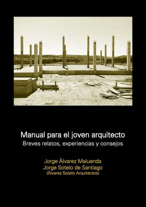 Manual para el joven arquitecto Breves relatos experiencias y consejos