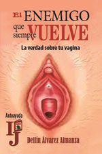 bw-el-enemigo-que-siempre-vuelve-la-verdad-sobre-tu-vagina-ruth-9789592761520