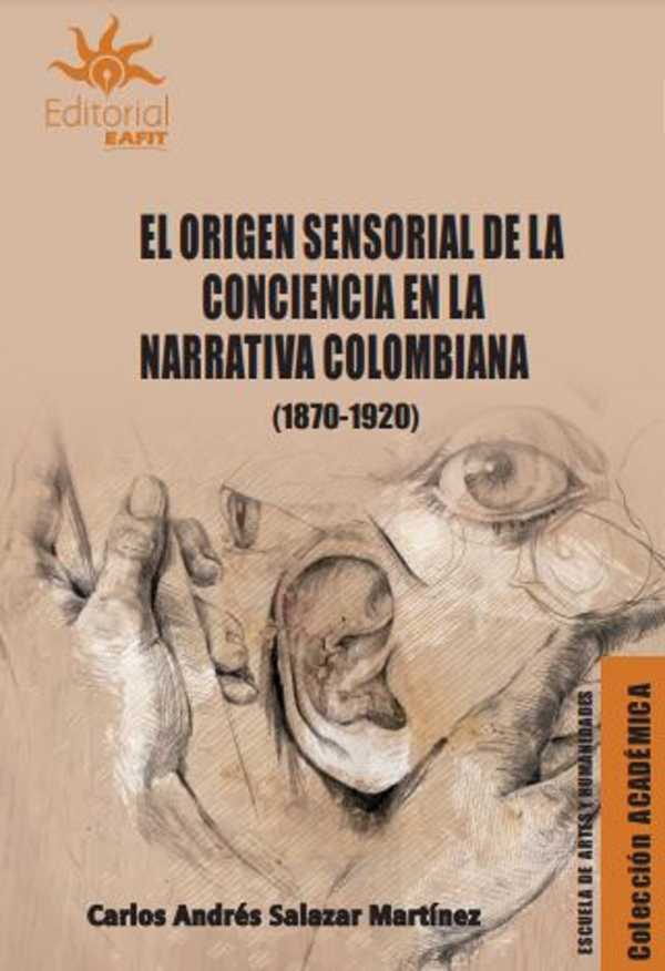 bw-el-origen-sensorial-de-la-conciencia-en-la-narrativa-colombiana-18701920-u-eafit-9789587207767