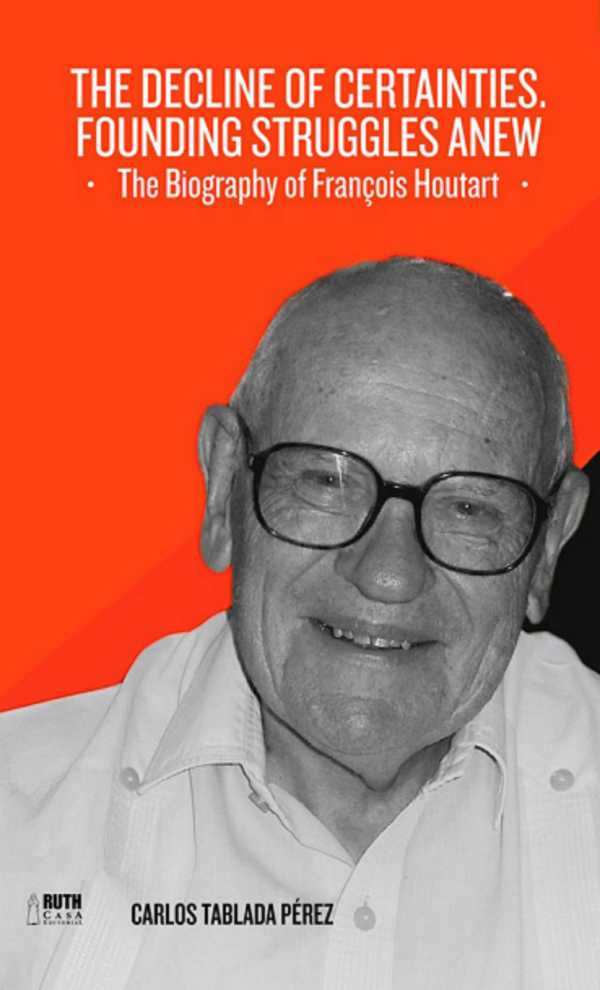 bw-the-decline-of-certainties-founding-struggles-anew-the-biography-of-franccedilois-houtart-ruth-9789962703594