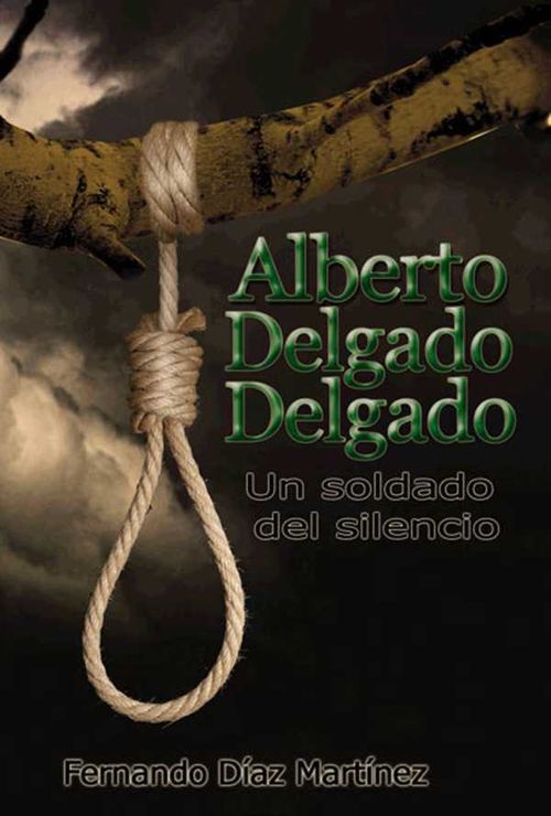 Alberto Delgado Delgado Un soldado del silencio