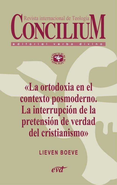La ortodoxia en el contexto posmoderno La interrupción de la pretensión de verdad del cristianismo Concilium 355 2014