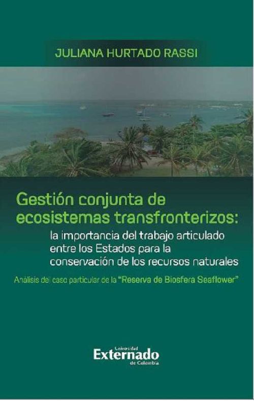 Gesti?n conjunta de ecosistemas transfronterizos la importancia del trabajo articulado entre los Estados para la conservaci?n de los recursos n