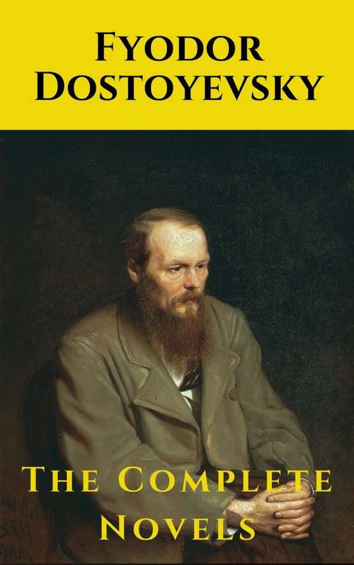 Fyodor Dostoyevsky The Complete Novels