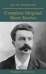 bw-guy-de-maupassant-complete-original-short-stories-feathers-classics-feathers-classics-9782700105148