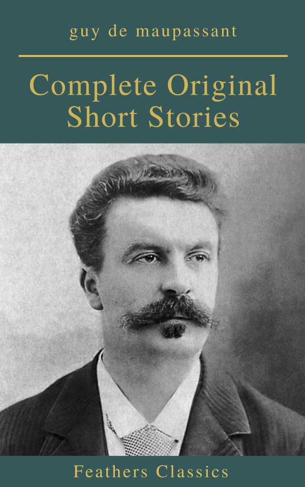 bw-guy-de-maupassant-complete-original-short-stories-feathers-classics-feathers-classics-9782700105148
