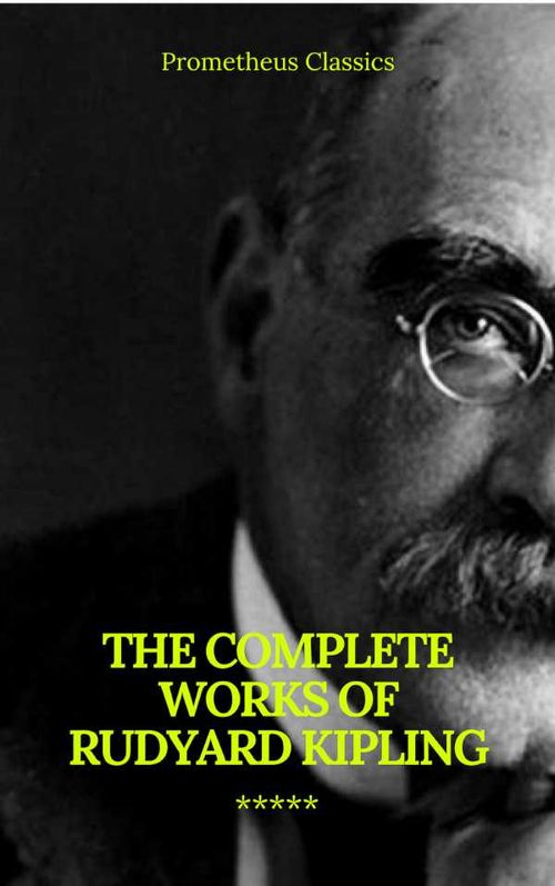 The Complete Works of Rudyard Kipling Illustrated Prometheus Classics