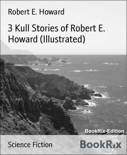 3 Kull Stories of Robert E Howard Illustrated