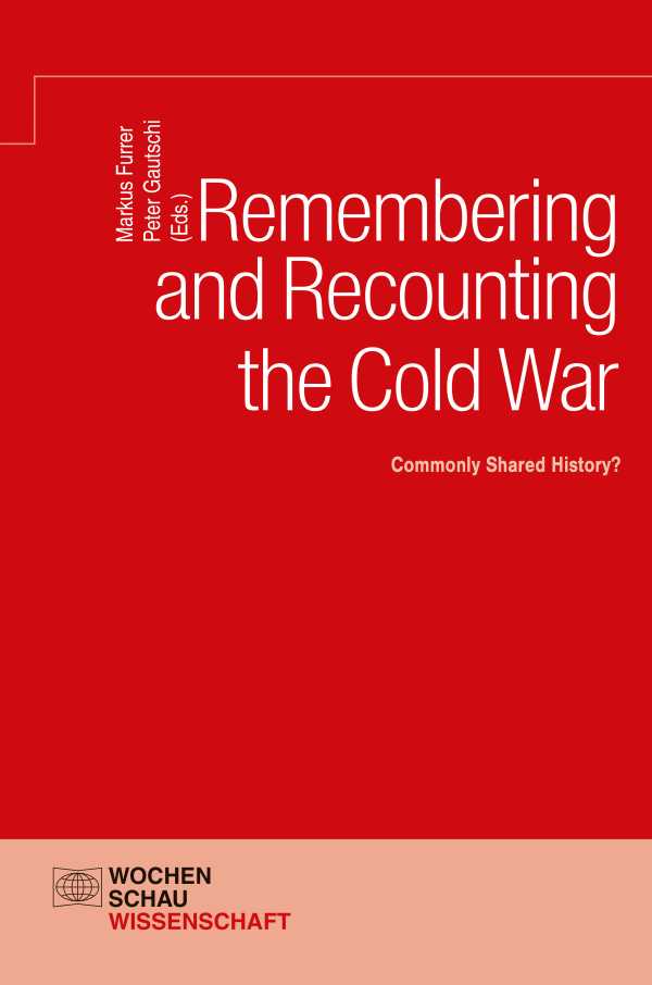 bw-remembering-and-recounting-the-cold-war-wochenschau-verlag-9783734404306