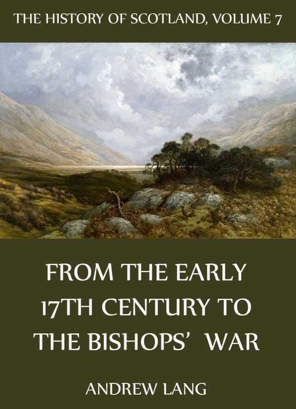 bw-the-history-of-scotland-volume-7-from-the-early-17th-century-to-the-bishops-war-jazzybee-verlag-9783849604677
