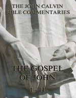 bw-john-calvins-commentaries-on-the-gospel-of-john-vol-1-jazzybee-verlag-9783849620479