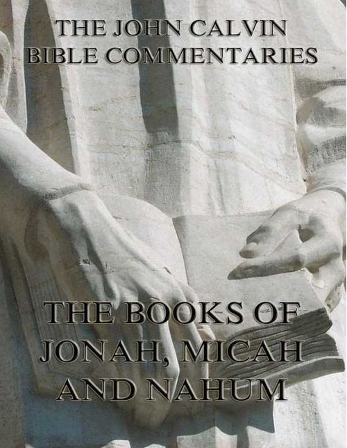 John Calvins Commentaries On Jonah Micah Nahum