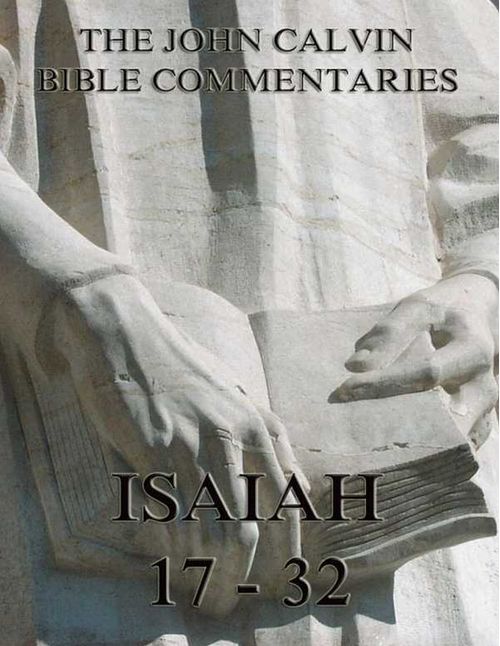 John Calvins Commentaries On Isaiah 17 32