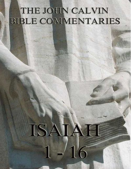 John Calvins Commentaries On Isaiah 1 16